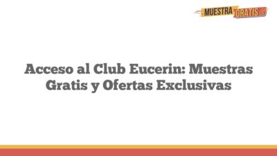 Acceso al Club Eucerin: Muestras Gratis y Ofertas Exclusivas