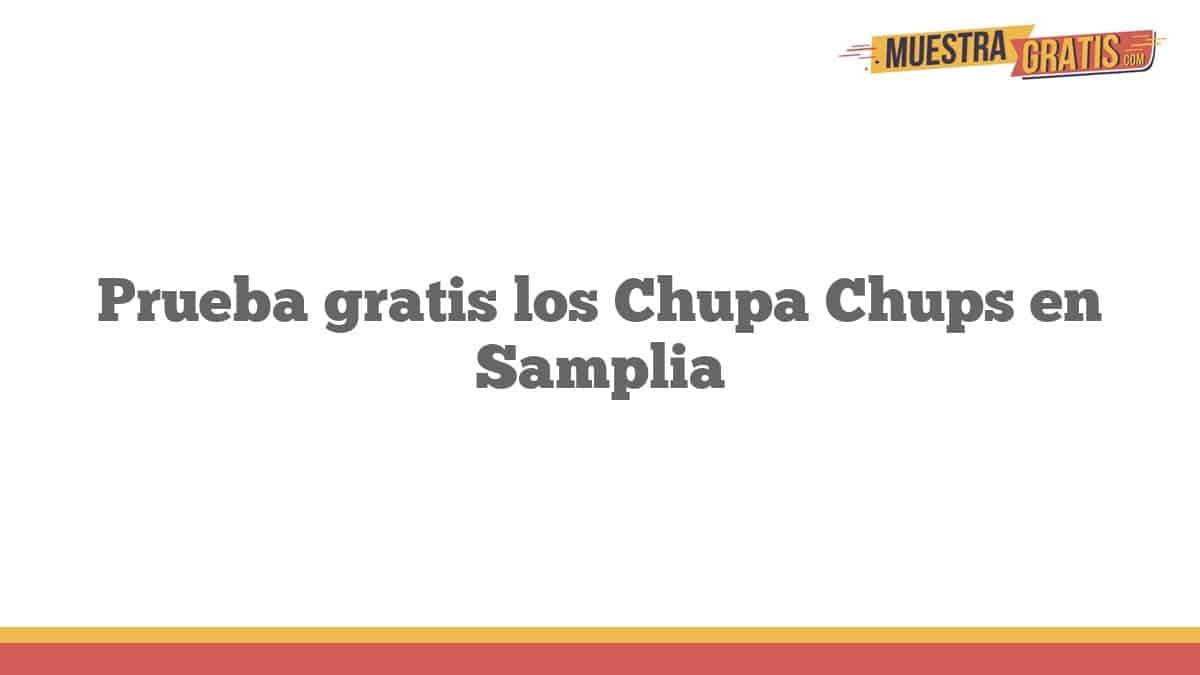 Prueba gratis los Chupa Chups en Samplia